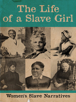 cover image of The Life of a Slave Girl--Women's Slave Narratives